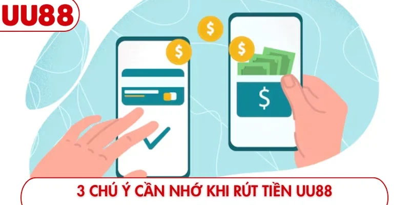 3 chú ý cần nhớ khi rút tiền UU88